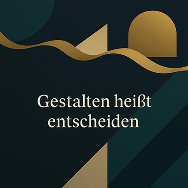Gestalten heißt entscheiden!